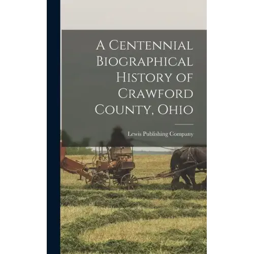A Centennial Biographical History of Crawford County, Ohio