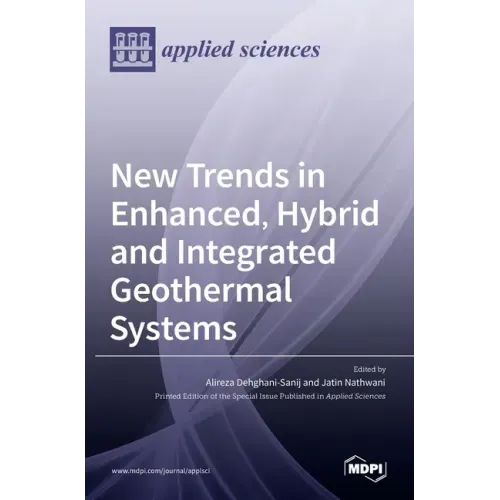 New Trends in Enhanced, Hybrid and Integrated Geothermal Systems