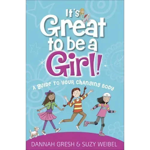 It's Great to Be a Girl!: A Guide to Your Changing Body