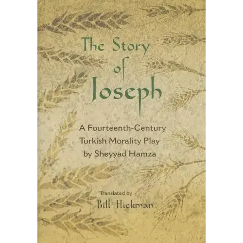 The Story of Joseph: A Fourteenth-Century Turkish Morality Play by Sheyyad Hamza
