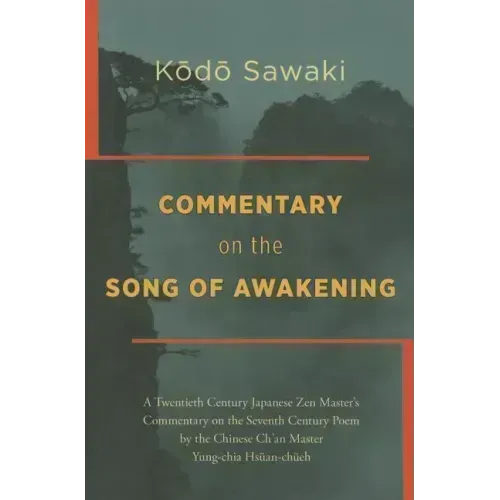 Commentary on the Song of Awakening: A Twentieth Century Japanese Zen Master's Commentary on the Seventh Century Poem by the Chinese Ch'an Master Yung