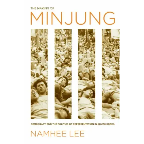 The Making of Minjung: Democracy and the Politics of Representation in South Korea