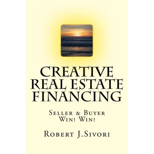 Creative Real Estate Financing: Seller / Buyer Win! Win!