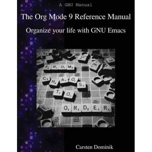 The Org Mode 9 Reference Manual: Organize your life with GNU Emacs