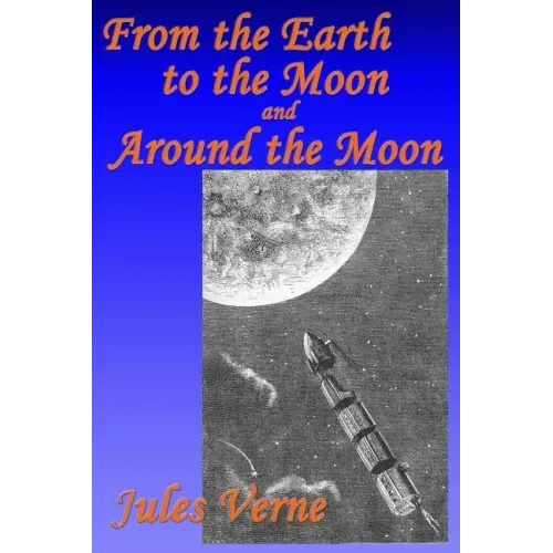 From the Earth to the Moon, and, Around the Moon