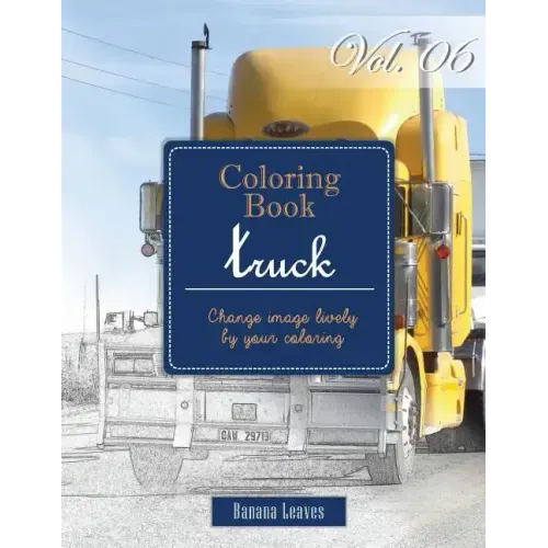 Big Truck Collection: Gray Scale Photo Adult Coloring Book, Mind Relaxation Stress Relief Coloring Book Vol6: Series of coloring book for ad
