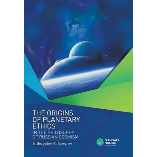 The Origins of Planetary Ethics in the Philosophy of Russian Cosmism