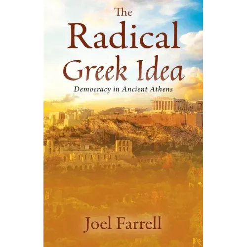 The Radical Greek Idea: Democracy in Ancient Athens