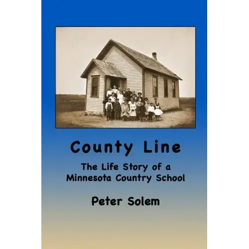 County Line: The life Story of a Minnesota Country School