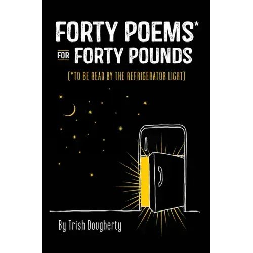 Forty Poems* for Forty Pounds: To Be Read by the Refrigerator Light