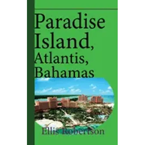 Paradise Island, Atlantis, Bahamas: A Guide to Vacation, Honeymoon, Tourism
