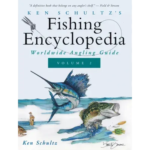 Ken Schultz's Fishing Encyclopedia Volume 2: Worldwide Angling Guide