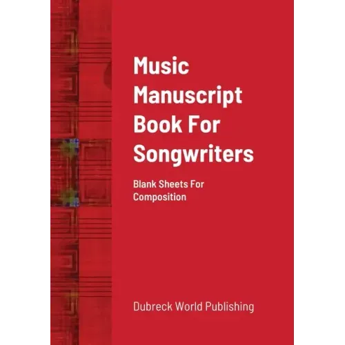 Music Manuscript Book For Songwriters: Blank Sheets For Composition