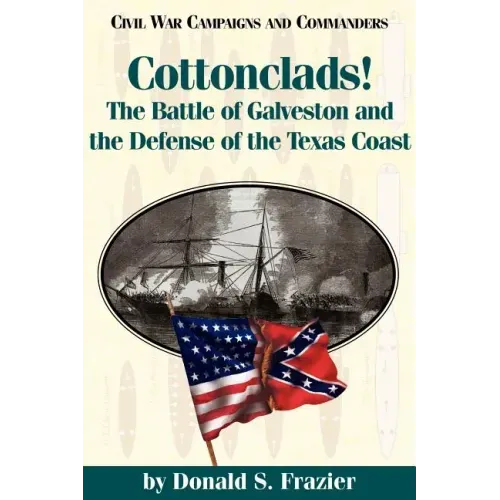 Cottonclads!: The Battle of Galveston and the Defense of the Texas Coast