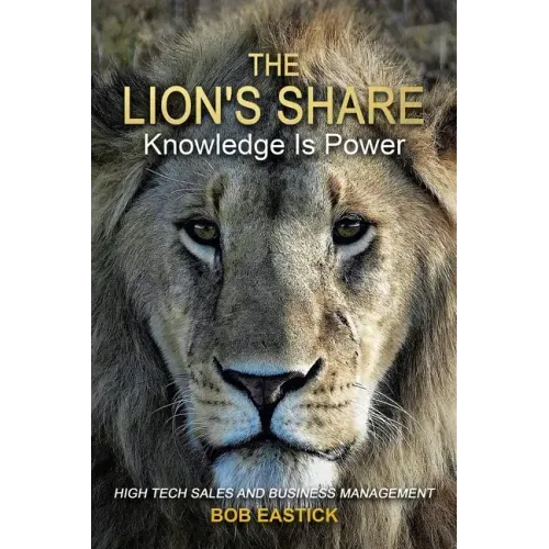 The Lion's Share - Knowledge Is Power: High Tech Sales and Business Management