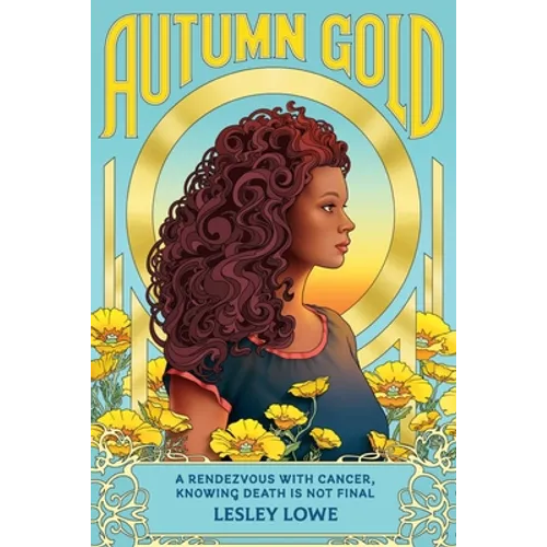 Autumn Gold: A Rendezvous With Cancer, Knowing Death is Not Final