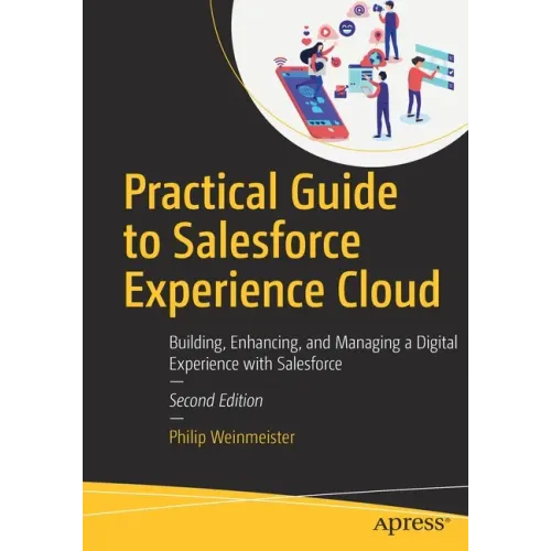 Practical Guide to Salesforce Experience Cloud: Building, Enhancing, and Managing a Digital Experience with Salesforce