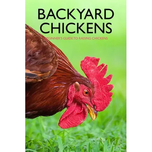 Backyard Chickens: Beginner's Guide to Raising Chickens: Guide to Keeping Chickens