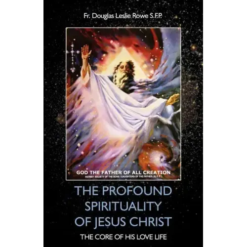 The Profound Spirituality of Jesus Christ: The Core of His Love Life