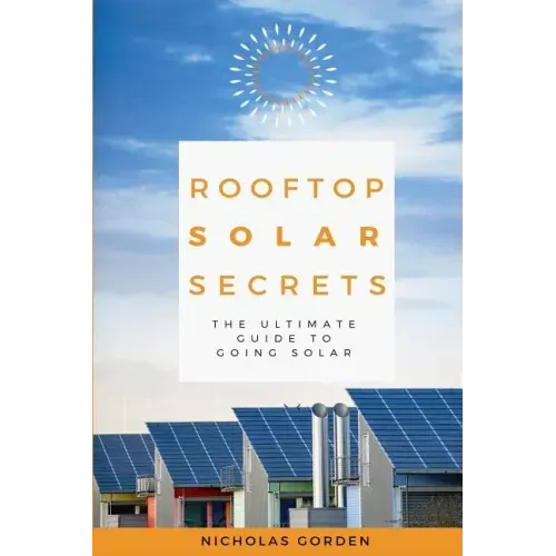 Rooftop Solar Secrets: The Ultimate Guide To Going Solar