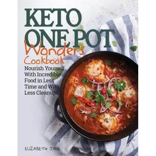 Keto One Pot Wonders Cookbook Low Carb Living Made Easy: Delicious Slow Cooker, Crockpot, Skillet & Roasting Pan Recipes