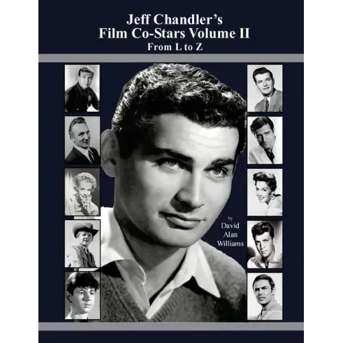 Jeff Chandler's Film Co-Stars Volume II From L to Z