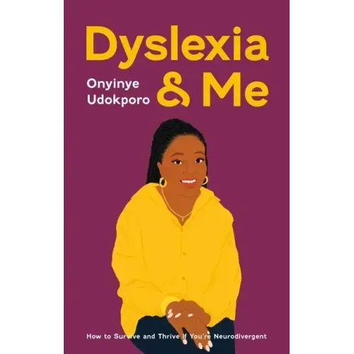 Dyslexia and Me: How to Survive and Thrive If You're Neurodivergent