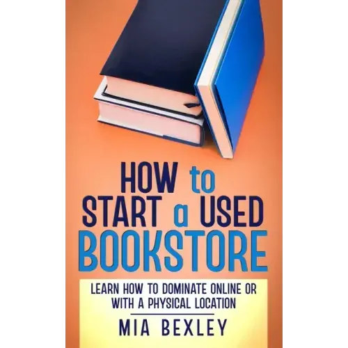 How to Start a Used Bookstore: Learn How to Dominate Online or With a Physical Store