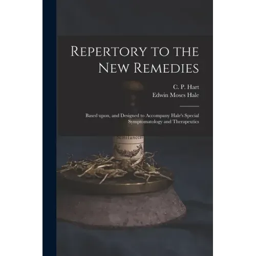 Repertory to the New Remedies: Based Upon, and Designed to Accompany Hale's Special Symptomatology and Therapeutics