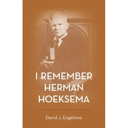 I Remember Herman Hoeksema: Personal Remembrances of a Great Man