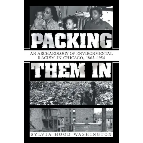 Packing Them In: An Archaeology of Environmental Racism in Chicago, 1865-1954