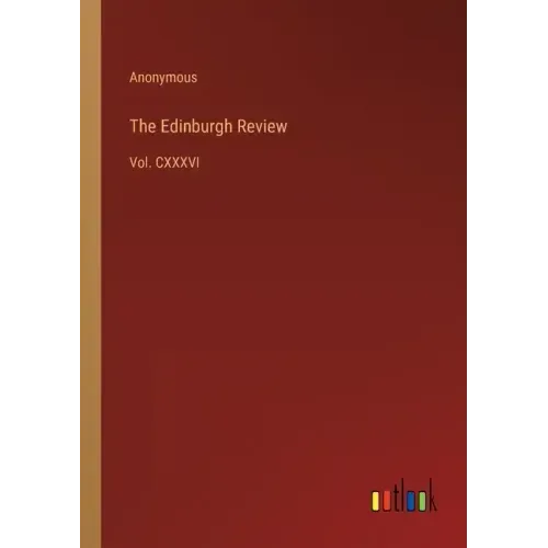 The Edinburgh Review: Vol. CXXXVI