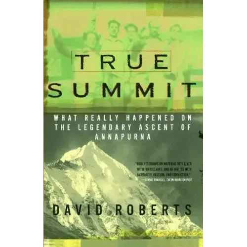True Summit: What Really Happened on the Legendary Ascent of Annapurna