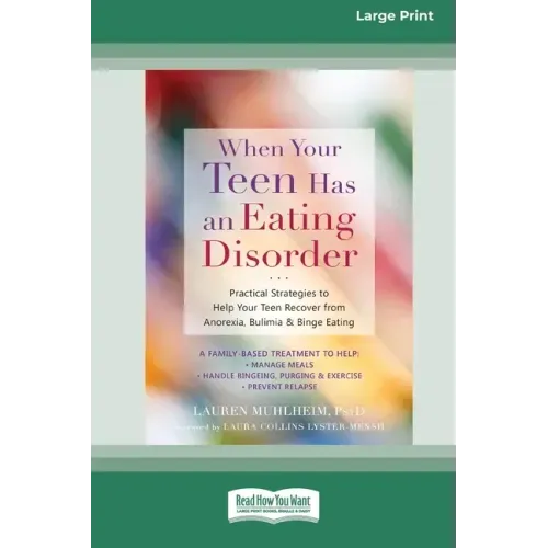 When Your Teen Has an Eating Disorder: Practical Strategies to Help Your Teen Recover from Anorexia, Bulimia, and Binge Eating (16pt Large Print Editi