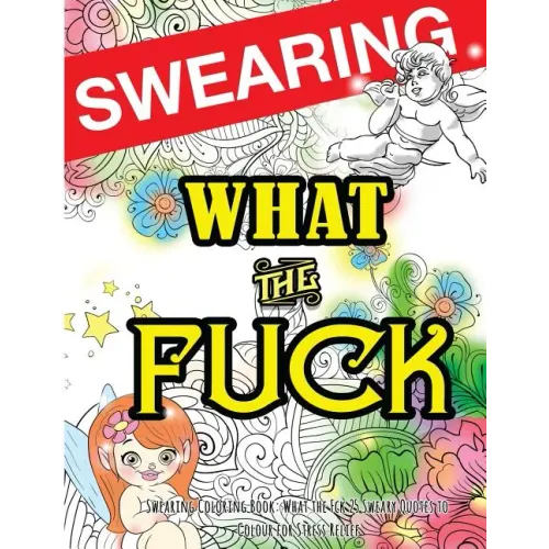 Swearing Coloring Book: What the Fck 25 Sweary Quotes to Colour for Stress Relief: Made for Profane Grownups Gifts