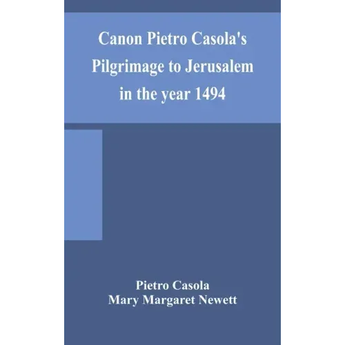 Canon Pietro Casola's Pilgrimage to Jerusalem in the year 1494