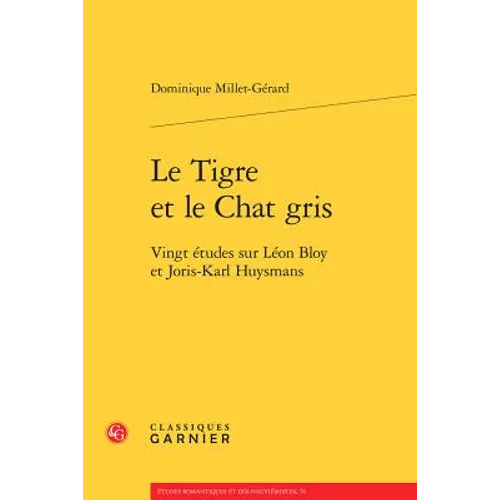 Le Tigre Et Le Chat Gris: Vingt Etudes Sur Leon Bloy Et Joris-Karl Huysmans
