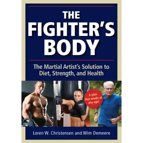 The Fighter's Body: The Martial Artist's Solution to Diet, Strength, and Health