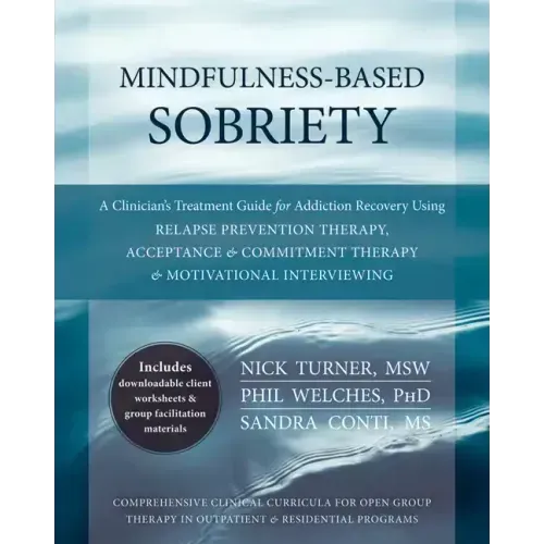 Mindfulness-Based Sobriety: A Clinician's Treatment Guide for Addiction Recovery Using Relapse Prevention Therapy, Acceptance & Commitment Therapy & M