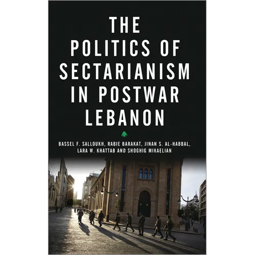 The Politics of Sectarianism in Postwar Lebanon
