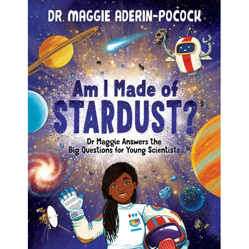 Am I Made of Stardust?: Dr. Maggie's Answers to Your Questions about Space
