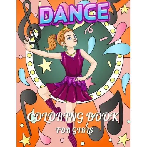 Dance Coloring Book For Girls: The show on the stage dancing and ballet with music scene