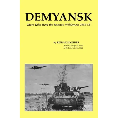 Demyansk: More Tales from the Russian Wilderness 1941-45