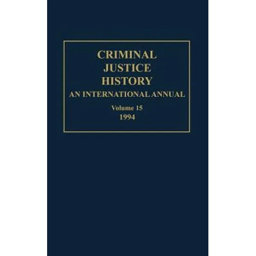 Criminal Justice History: An International Annual; Volume 15; 1994
