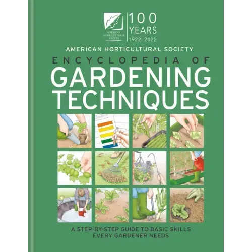 AHS Encyclopedia of Gardening Techniques: A Step-By-Step Guide to Basic Skills Every Gardener Needs