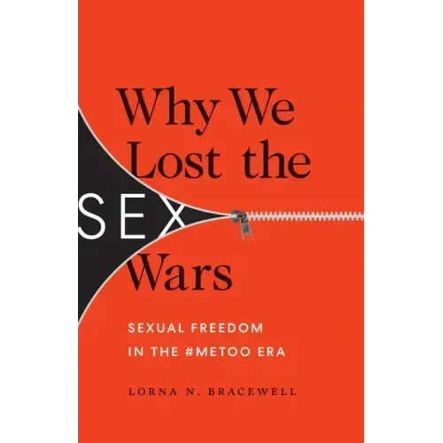 Why We Lost the Sex Wars: Sexual Freedom in the #Metoo Era