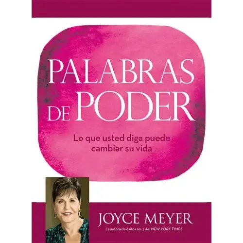 Palabras de Poder: Lo Que Usted Diga Puede Cambiar Su Vida