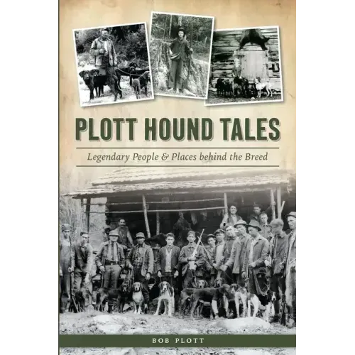 Plott Hound Tales: Legendary People & Places Behind the Breed