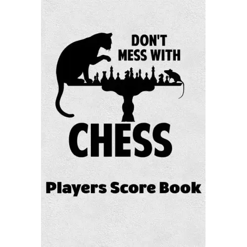 Don't Mess With Chess Players Score Book: Chess Players Log Scorebook Notebook