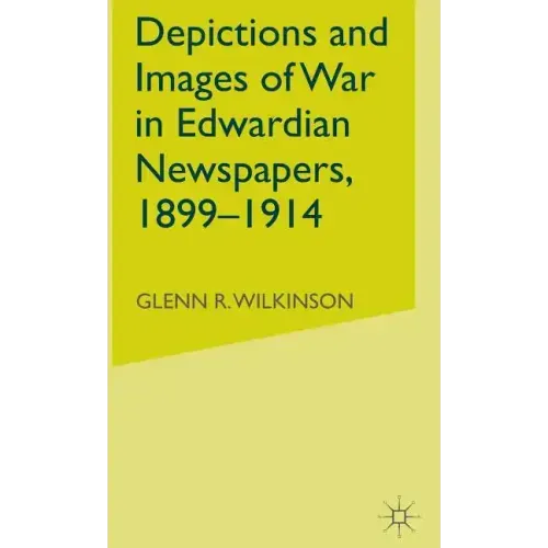 Depictions and Images of War in Edwardian Newspapers, 1899-1914